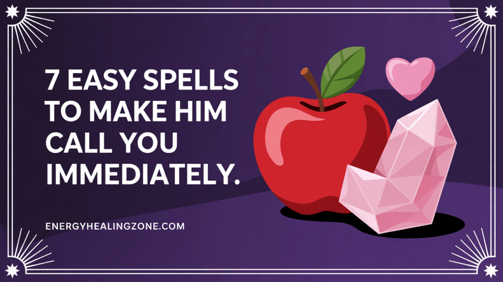 7 Easy Spells to Make Him Reach Out to You Fast ✨📞 Easy Spell